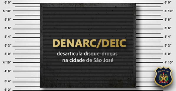 DENARC/DEIC desarticula disque-drogas na cidade de São José
