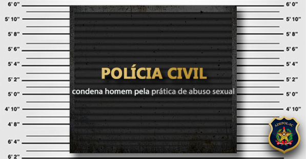 Polícia Civil condena homem pela prática de abuso sexual