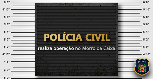 Polícia Civil realiza operação no Morro da Caixa