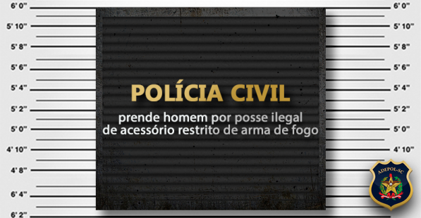 Polícia Civil prende homem por posse ilegal de acessório restrito de arma de fogo