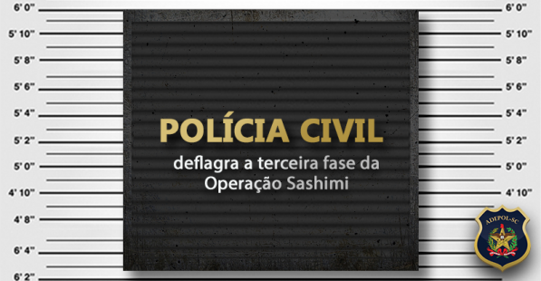 Polícia Civil deflagra a terceira fase da Operação Sashimi