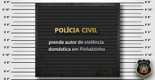 Polícia Civil prende autor de violência doméstica em Pinhalzinho