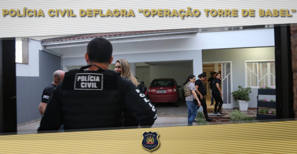 Polícia Civil deflagra Operação Torre de Babel