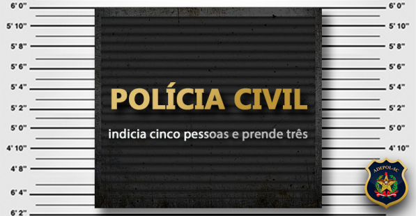 Polícia Civil indicia cinco pessoas e prende três
