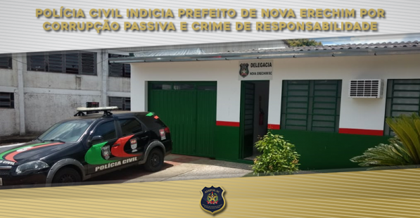 Polícia Civil indicia prefeito de Nova Erechim por corrupção passiva e crime de responsabilidade