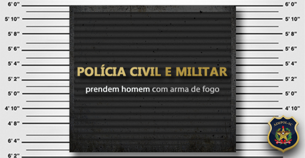 Polícia Civil e Militar prendem homem com arma de fogo