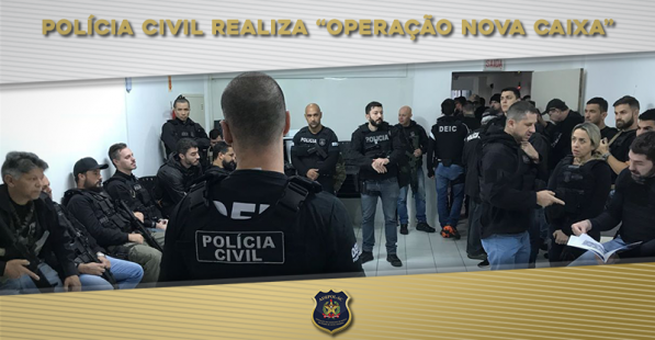 Polícia Civil realiza Operação Nova Caixa