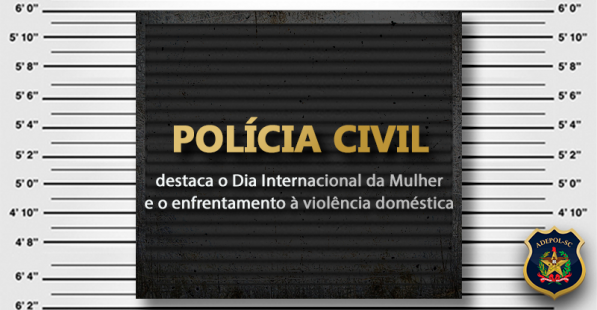 Polícia Civil destaca o Dia Internacional da Mulher e o enfrentamento à violência doméstica