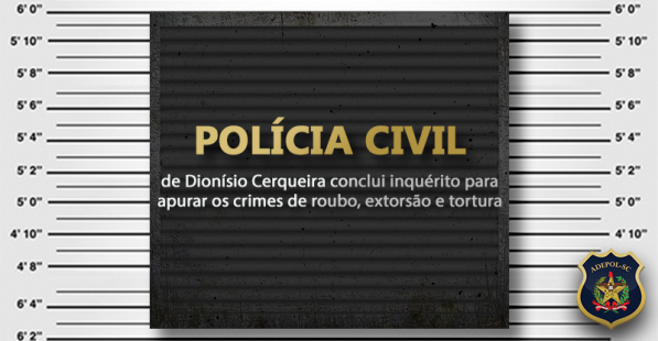 Polícia Civil de Dionísio Cerqueira conclui inquérito para apurar os crimes de roubo, extorsão e tortura