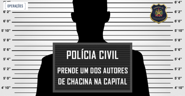Polícia Civil prende um dos autores de chacina na Capital