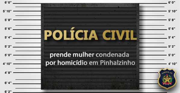 Polícia Civil prende mulher condenada por homicídio em Pinhalzinho