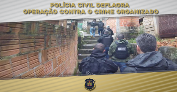 Polícia Civil deflagra operação contra o crime organizado