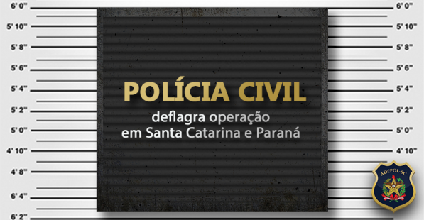 Polícia Civil deflagra operação em Santa Catarina e Paraná