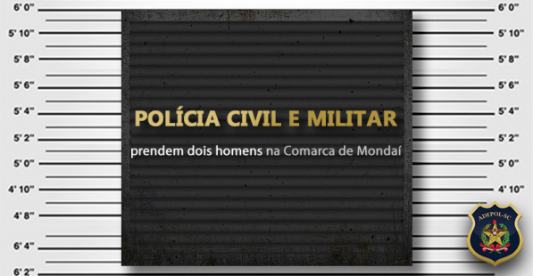 Polícia Civil e Militar prendem dois homens na Comarca de Mondaí