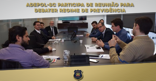 ADEPOL-SC participa de reunião para debater regime de previdência