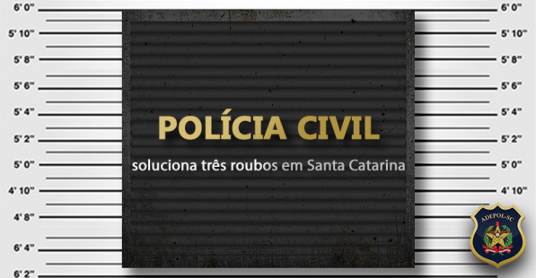 Polícia Civil soluciona três roubos em Santa Catarina