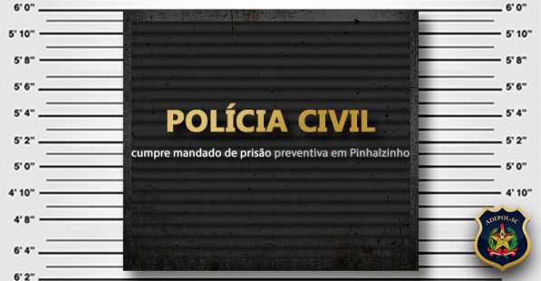 Polícia Civil cumpre mandado de prisão preventiva em Pinhalzinho