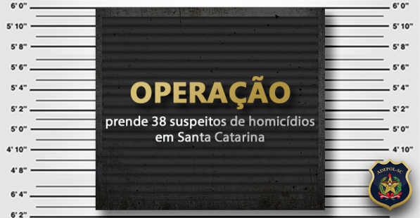 Operação prende 38 suspeitos de homicídios em Santa Catarina