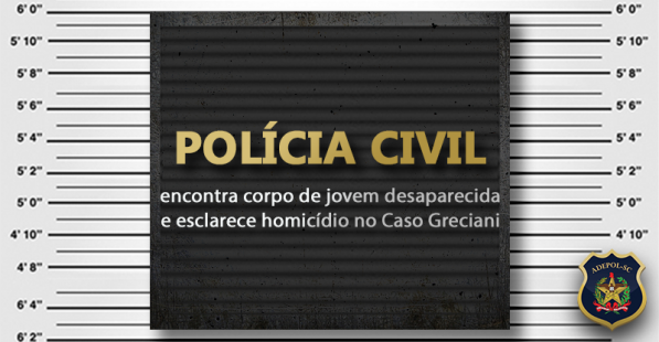 Polícia Civil encontra corpo de jovem desaparecida e esclarece homicídio no Caso Greciani