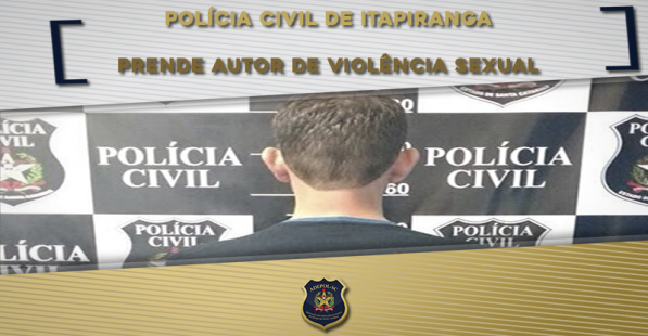 Polícia Civil de Itapiranga prende autor de violência sexual