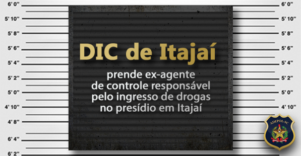 DIC de Itajaí prende ex- agente de controle responsável pelo ingresso de drogas no presídio de Itajaí