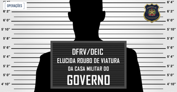 DFRV/DEIC elucida roubo de viatura da Casa Militar do Governo