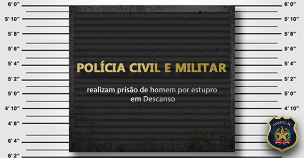 Polícia Civil e Militar realizam prisão de homem por estupro em Descanso