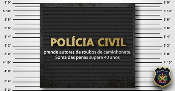 Polícia Civil prende autores de roubos de caminhonete. Soma das penas supera 40 anos.