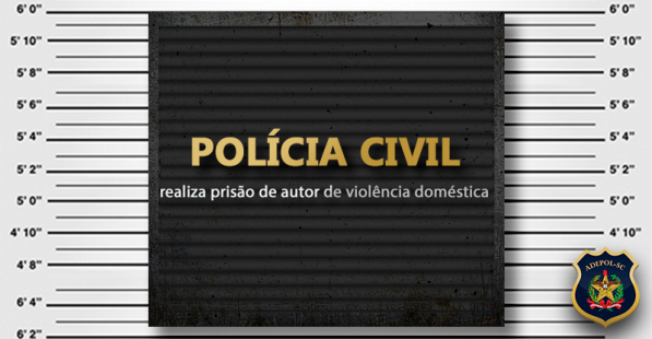 Polícia Civil realiza prisão de autor de violência doméstica