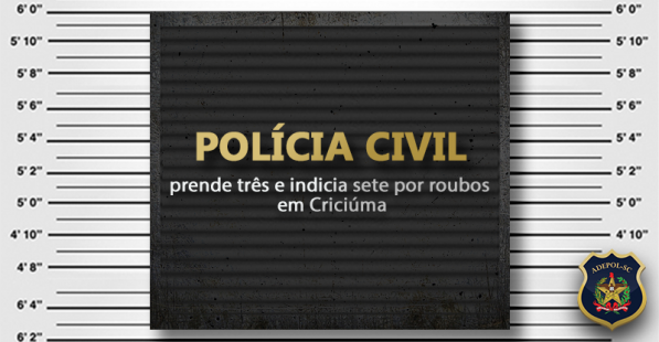 Polícia Civil prende três e indicia sete por roubos em Criciúma