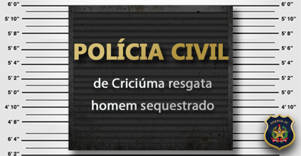 Polícia Civil de Criciúma resgata homem sequestrado