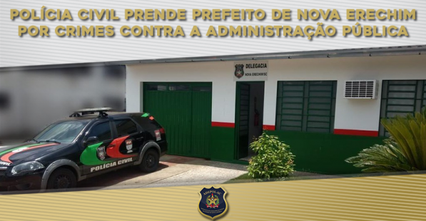 Polícia Civil prende prefeito de Nova Erechim por crimes contra a Administração Pública